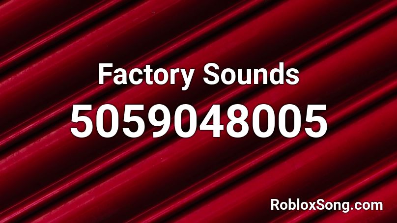 Factory Sounds Roblox ID