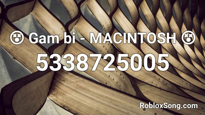 😵 Gam bi - MACINTOSH 😵 Roblox ID