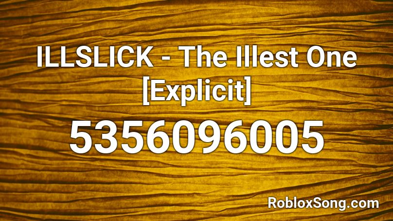 ILLSLICK - The Illest One [Explicit] Roblox ID