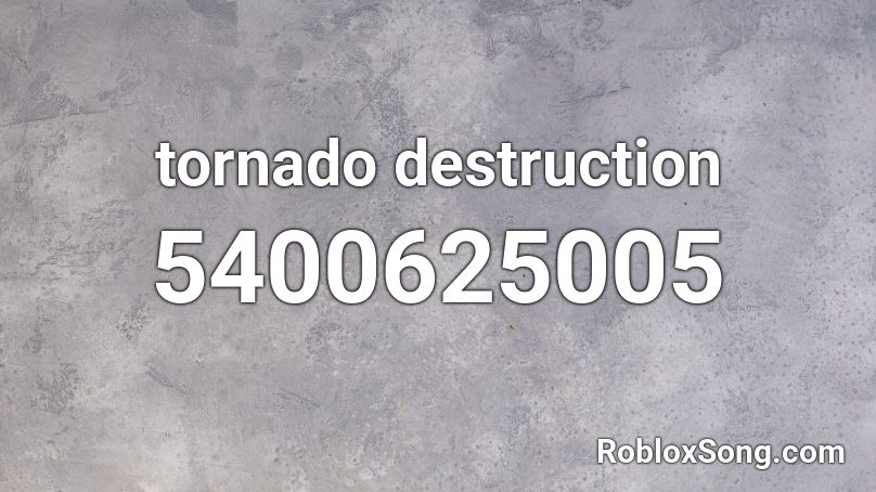 Tornado Destruction Roblox ID - Roblox Music Codes