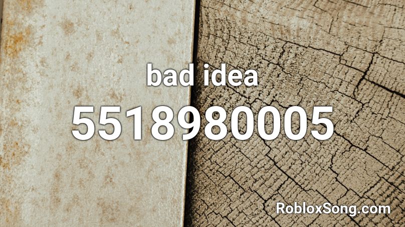 Bad Idea Roblox Id Roblox Music Codes - bad idea roblox id