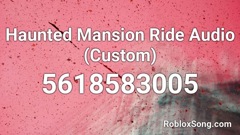 Haunted Mansion Ride Audio Custom Roblox Id Roblox Music Codes - roblox horror mansion code