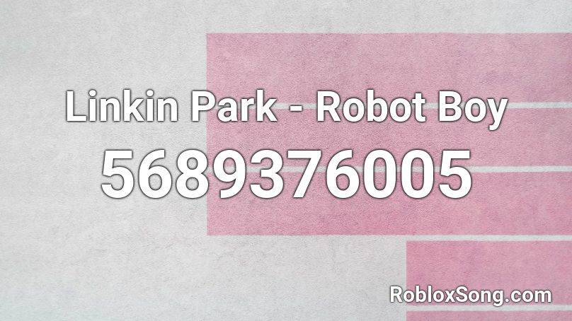 Linkin Park - Robot Boy Roblox ID