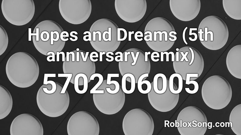 Hopes and Dreams (5th anniversary remix) Roblox ID