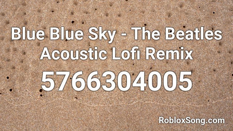 Blue Blue Sky - The Beatles Acoustic Lofi Remix Roblox ID