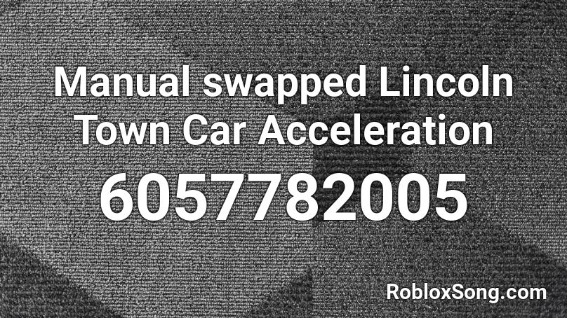 Manual swapped Lincoln Town Car Acceleration Roblox ID