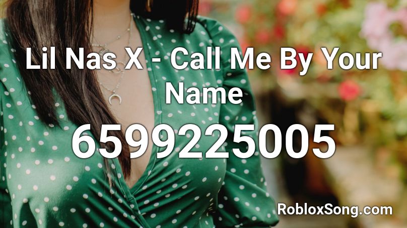 Lil Nas X Call Me By Your Name Roblox Id Roblox Music Codes - roblox id code for call me by your name