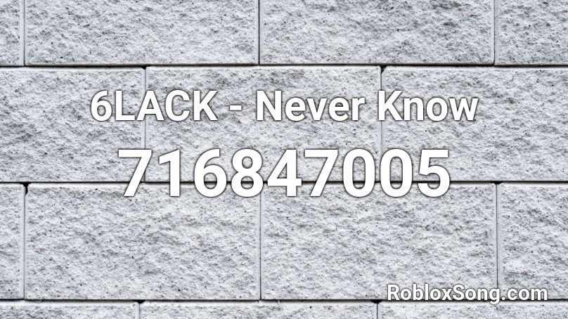 6LACK - Never Know Roblox ID