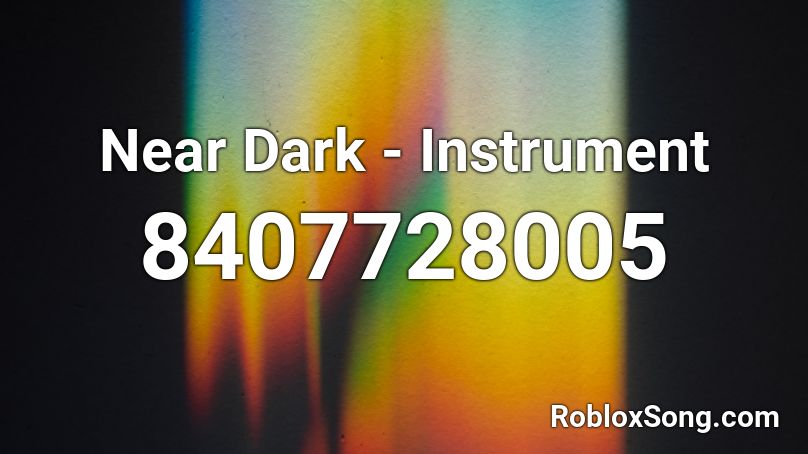 Near Dark - Instrument Roblox ID