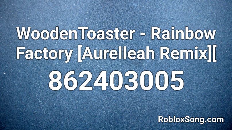 WoodenToaster - Rainbow Factory [Aurelleah Remix][ Roblox ID