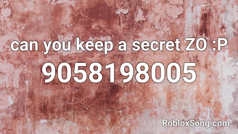 can you keep a secret ZO :P Roblox ID