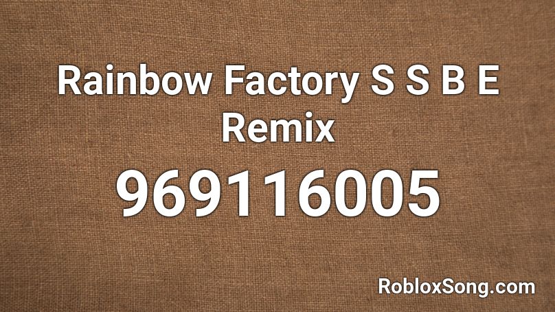 Rainbow Factory S S B E Remix Roblox ID