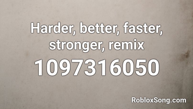 Harder Better Faster Stronger Remix Roblox Id Roblox Music Codes - harder better faster stronger roblox song id