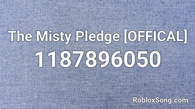 The Misty Pledge [OFFICAL] Roblox ID