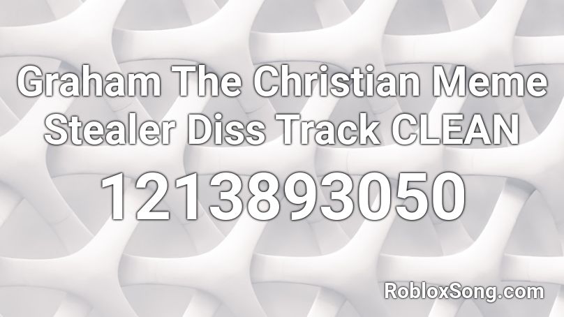 Graham The Christian Meme Stealer Diss Track Clean Roblox Id Roblox Music Codes - roblox asset stealer
