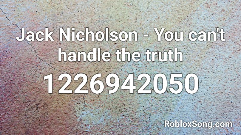 Jack Nicholson - You can't handle the truth Roblox ID