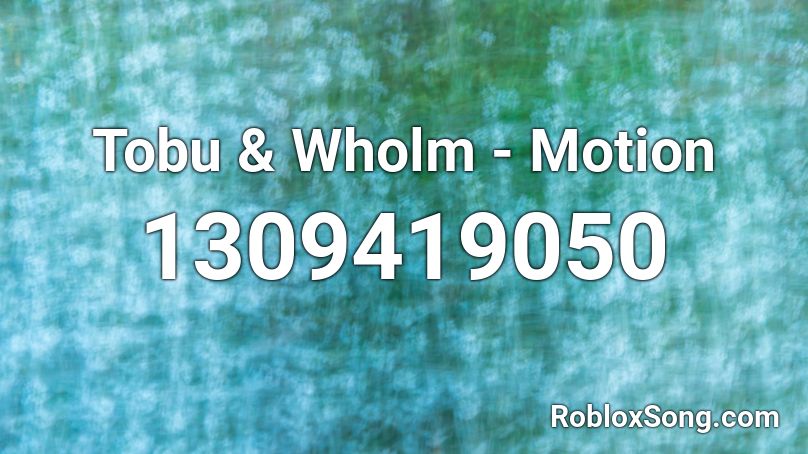 Tobu & Wholm - Motion Roblox ID