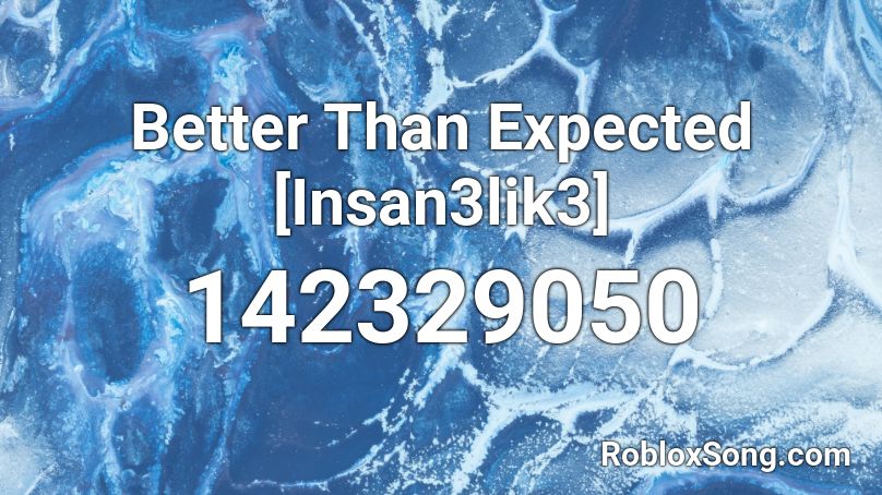 Better Than Expected [Insan3lik3] Roblox ID