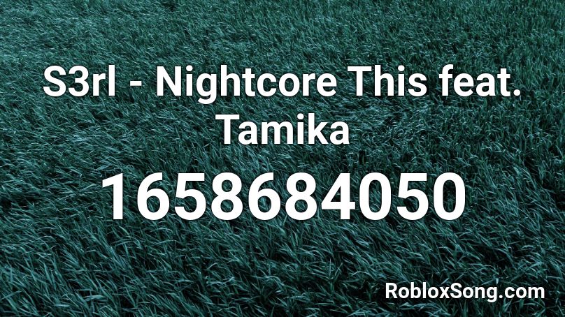S3rl - Nightcore This feat. Tamika Roblox ID