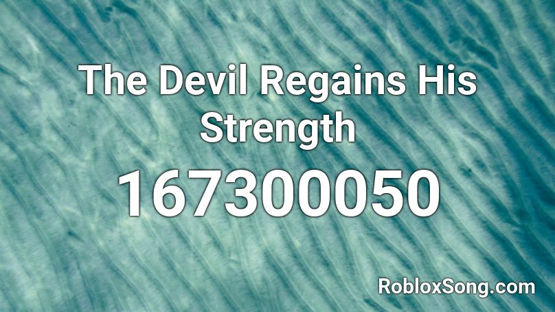 The Devil Regains His Strength Roblox ID