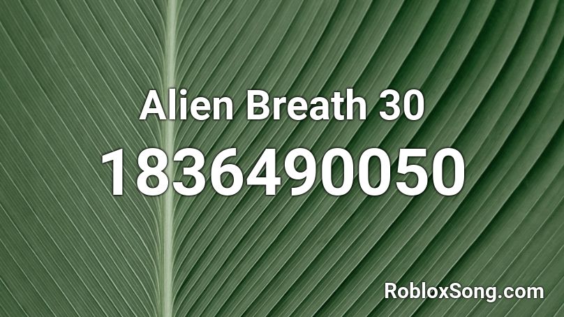 Alien Breath 30 Roblox ID