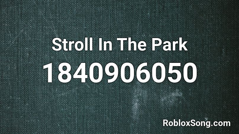 Stroll In The Park Roblox ID