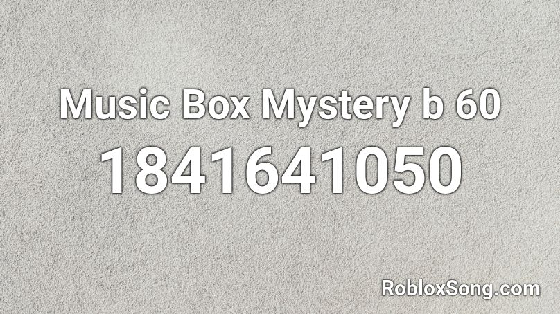 Music Box Mystery b 60 Roblox ID
