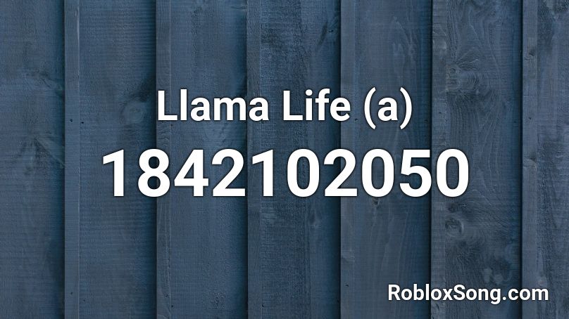 Llama Life (a) Roblox ID