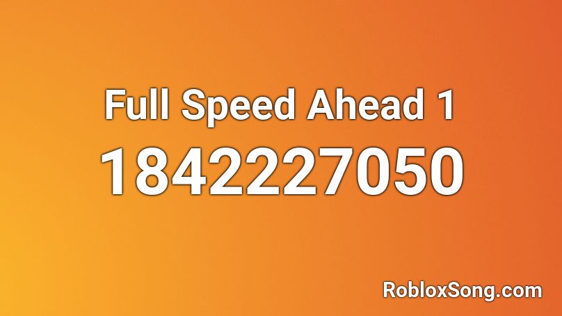 Full Speed Ahead 1 Roblox ID