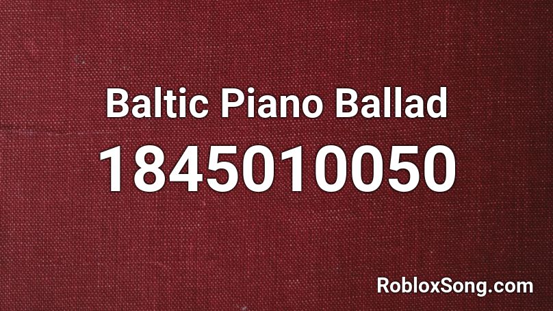 Baltic Piano Ballad Roblox ID