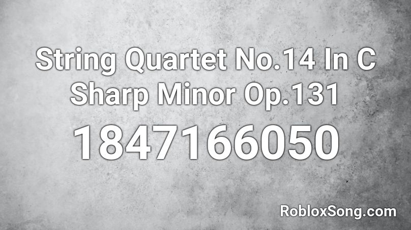 String Quartet No.14 In C Sharp Minor Op.131 Roblox ID