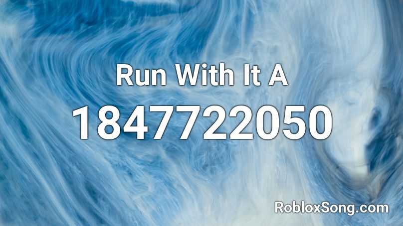 Run With It A Roblox ID