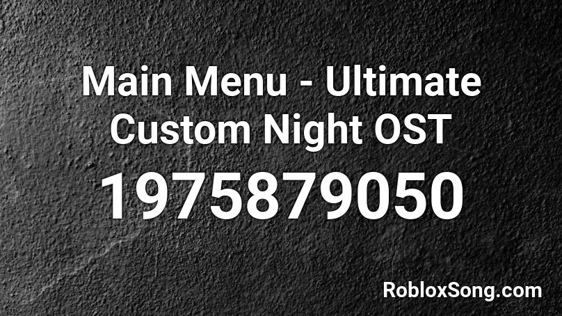 Main Menu - Ultimate Custom Night OST Roblox ID