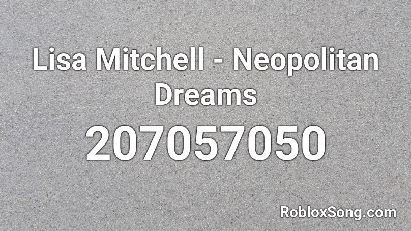 Lisa Mitchell - Neopolitan Dreams Roblox ID