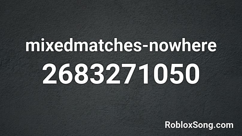 mixedmatches-nowhere Roblox ID