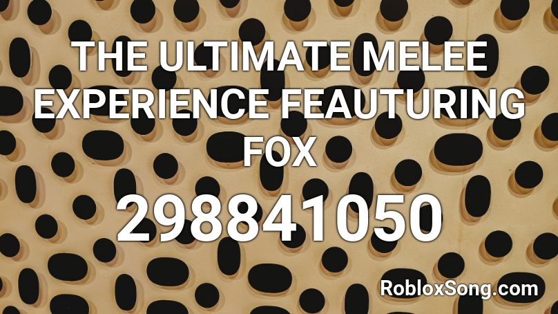 The Ultimate Melee Experience Feauturing Fox Roblox Id Roblox Music Codes - idfc roblox id nightcore