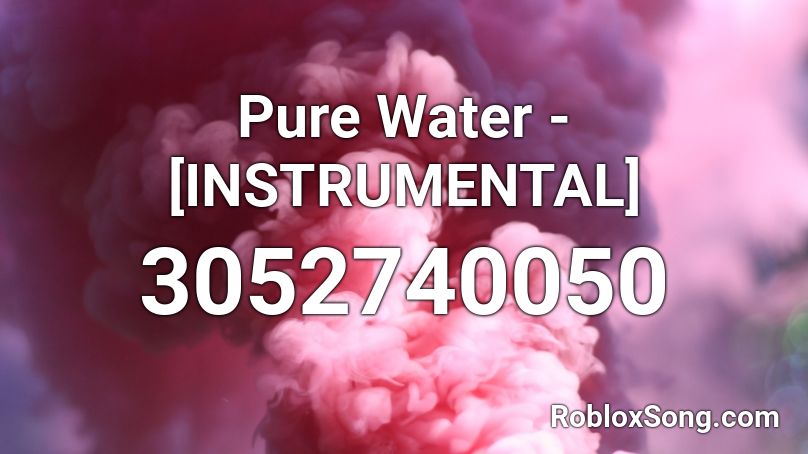 Pure Water - [INSTRUMENTAL] Roblox ID
