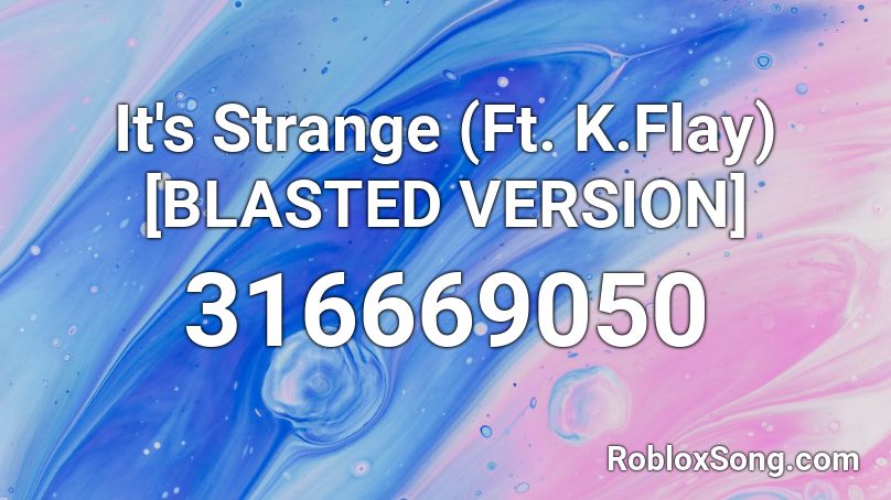 It's Strange (Ft. K.Flay)[BLASTED VERSION] Roblox ID