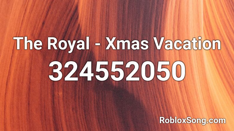 The Royal Xmas Vacation Roblox ID Roblox Music Codes 324552050 