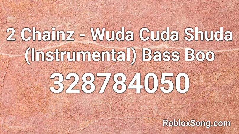 2 Chainz - Wuda Cuda Shuda (Instrumental) Bass Boo Roblox ID
