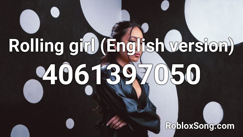 Rolling girl (English version) Roblox ID