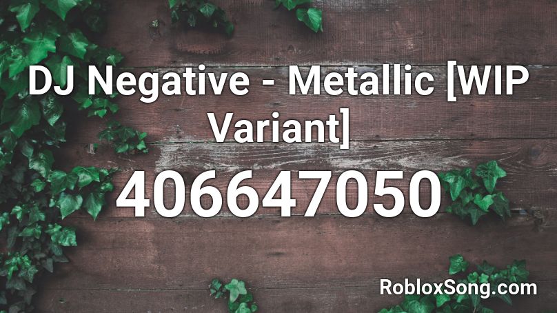 DJ Negative - Metallic [WIP Variant] Roblox ID