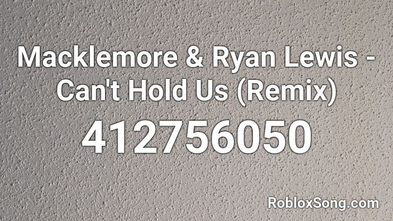 Macklemore Ryan Lewis Can T Hold Us Remix Roblox Id Roblox Music Codes - roblox ryan lovett 100