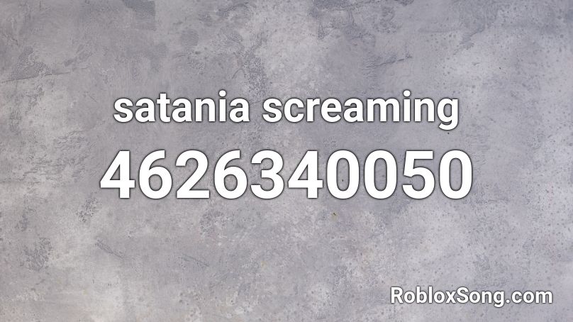Satania Screaming Roblox Id Roblox Music Codes - teach me how to scream roblox id