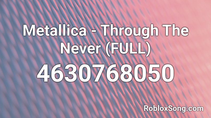 Metallica - Through The Never (FULL) Roblox ID
