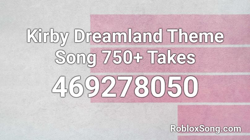 Kirby Dreamland Theme Song 1000+ Takes Roblox ID