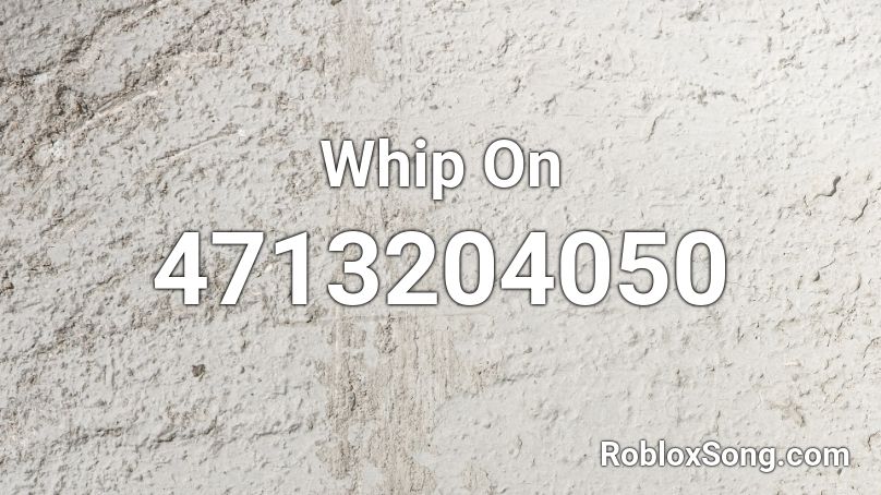 Whip On Roblox ID