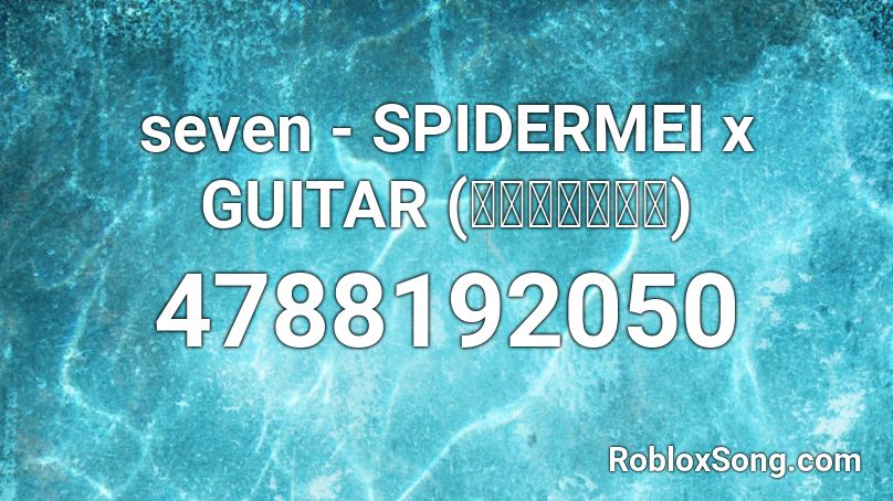 seven - SPIDERMEI x GUITAR (ไม่เต็ม) Roblox ID