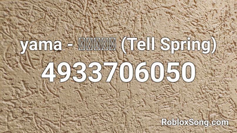 Yama 春を告げる Tell Spring Roblox Id Roblox Music Codes