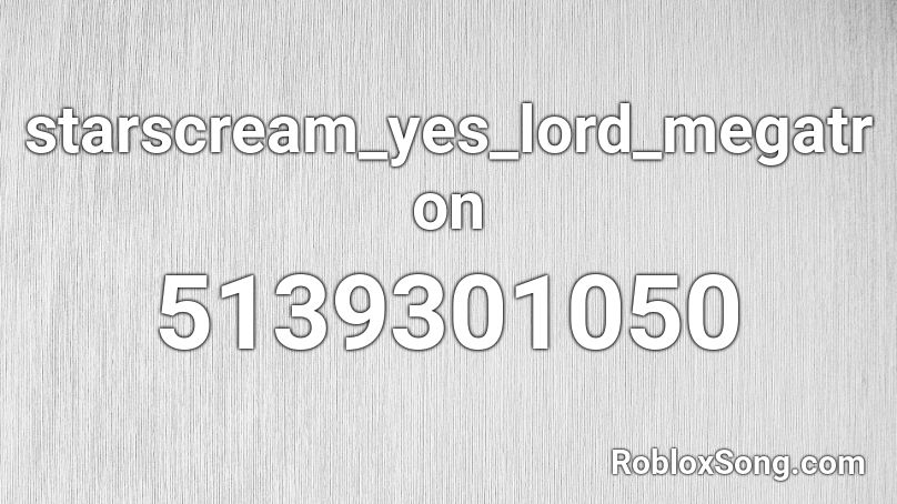 starscream_yes_lord_megatron Roblox ID